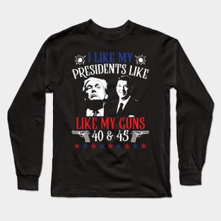 I Like My Presidents like I Like My Guns 40 45 Long Sleeve T-Shirt